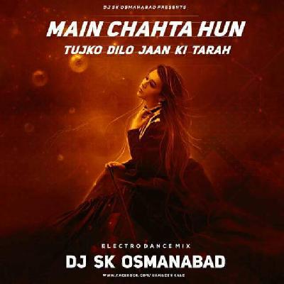 Main Chahta Hun Tujhko Dilo Jaan Ki Tarah Electro Mix Dj Sk Osmanabad